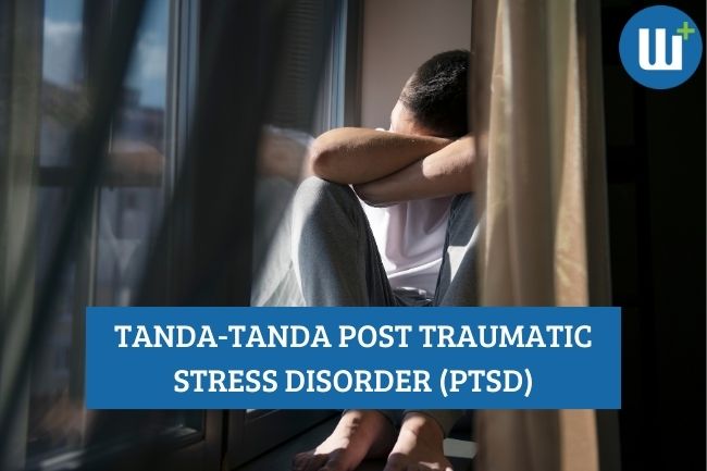 Tanda-Tanda Umum Post Traumatic Stress Disorder (PTSD)